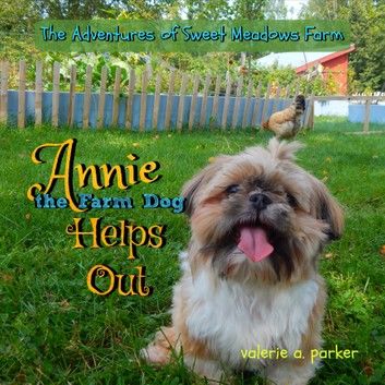 The Adventures of Sweet Meadows Farm: Annie the Farm Dog Helps Out