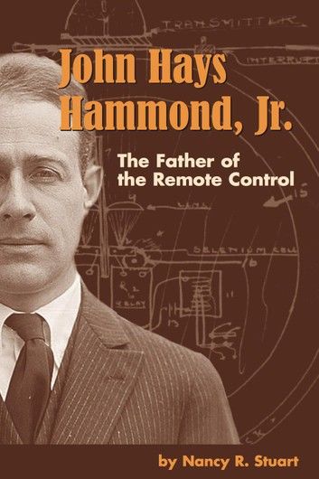 John Hays Hammond, Jr. : The Father of Remote Control