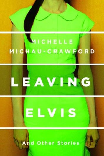 Leaving Elvis: And Other Stories