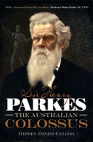 Sir Henry Parkes: The Australian Colossus