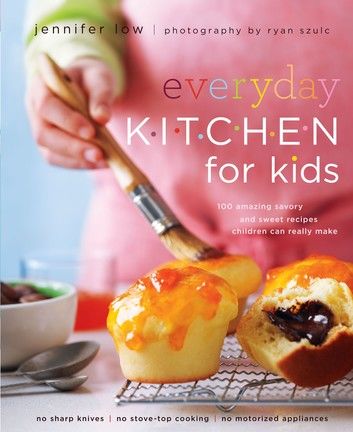 Everyday Kitchen For Kids: 100 Amazing Savory and Sweet Recipes Your Children Can Really Make