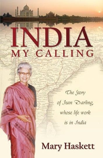 India My Calling: The Story of Jean Darling, Whose Life Work is in India