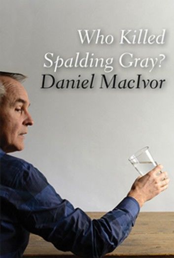 Who Killed Spalding Gray?