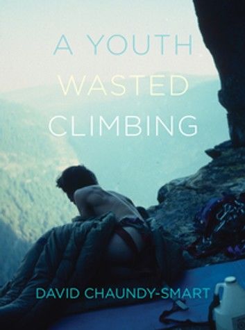 A Youth Wasted Climbing