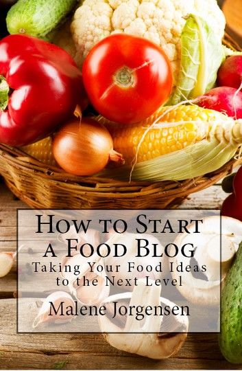 How to Start a Food Blog: Taking Your Food Ideas to the Next Level