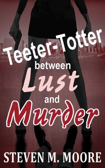 Teeter-Totter Between Lust and Murder