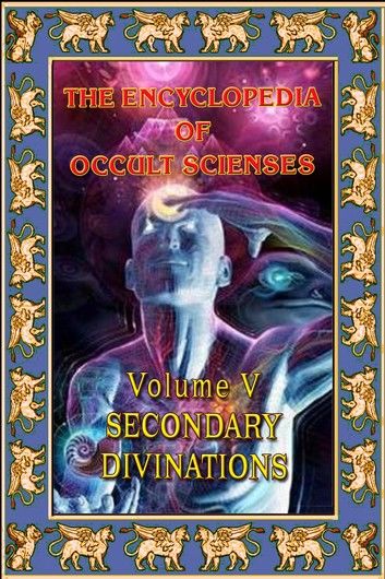 Encyclopedia Of Occult Scienses Vol. V Secondary Divinations
