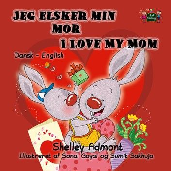 Jeg elsker min mor I Love My Mom (Bilingual Danish Kids Book)