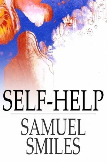 Self-Help: With Illustrations of Character and Conduct