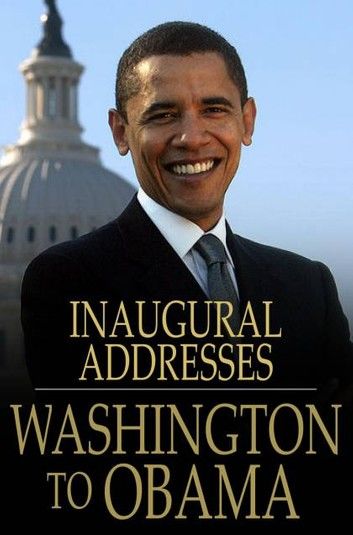 U.S. Presidential Inaugural Addresses from Washington to Obama