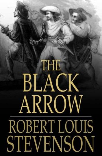 The Black Arrow: A Tale Of The Two Roses