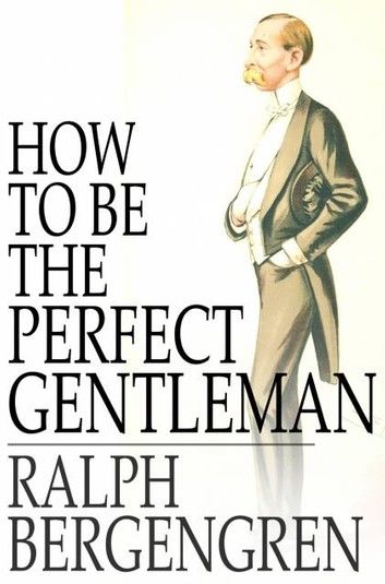 How to Be the Perfect Gentleman