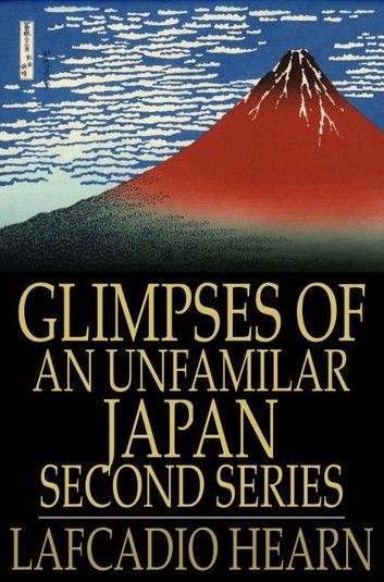 Glimpses of an Unfamilar Japan, Second Series