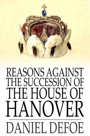 Reasons Against the Succession of the House of Hanover