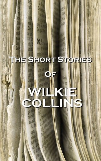 The Short Stories of Wilkie Collins