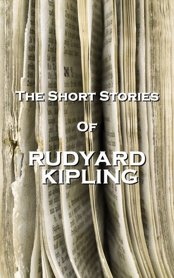 The Short Stories Of Rudyard Kipling