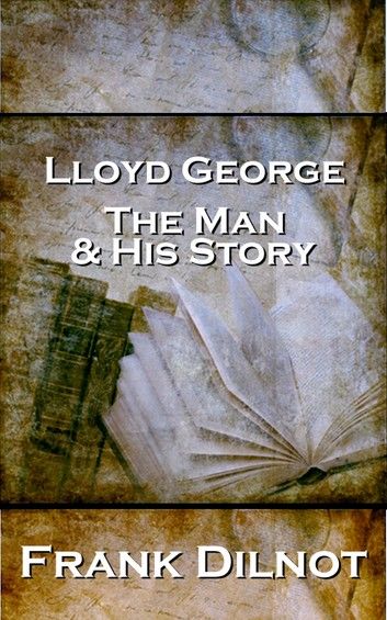 Lloyd George The Man And His Story