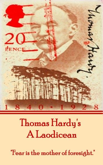 Thomas Hardy’’s a Laodicean: Fear Is the Mother of Foresight.