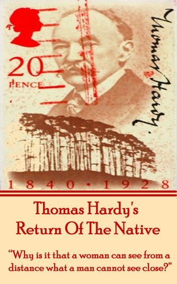 Thomas Hardy’’s Return of the Native: Why Is It That a Woman Can See from a Distance What a Man Cannot See Close?