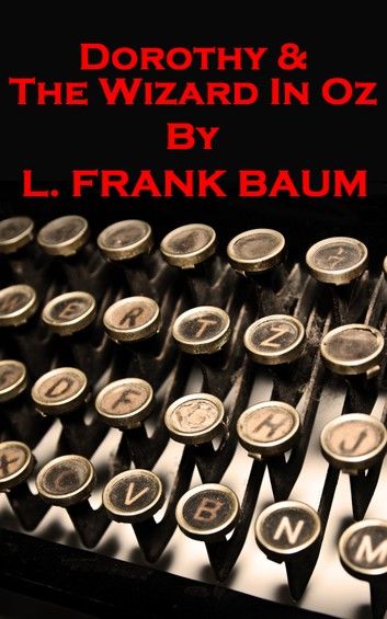 L Frank Baum - Dorothy & The Wizard In Oz