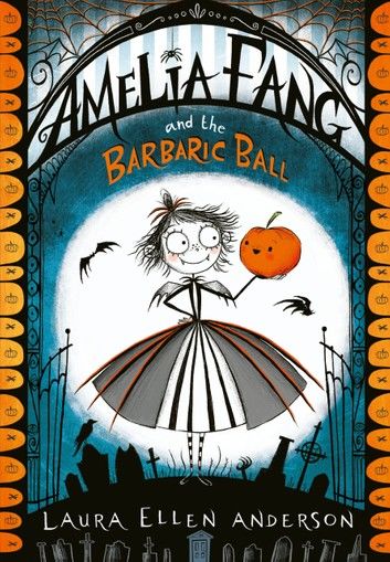 Amelia Fang and the Barbaric Ball (The Amelia Fang Series)