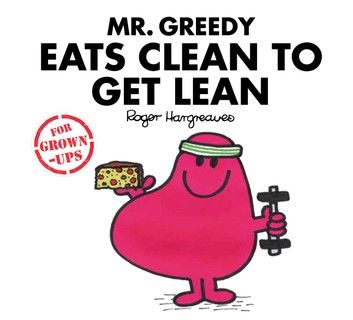 Mr. Greedy Eats Clean to Get Lean (Mr. Men for Grown-ups)