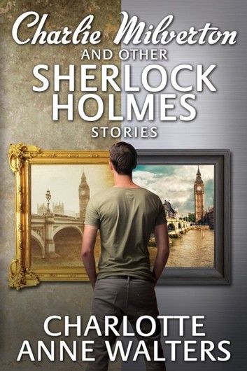 Charlie Milverton and other Sherlock Holmes Stories