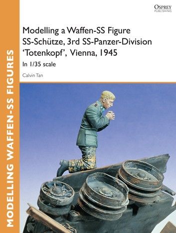 Modelling a Waffen-SS Figure SS-Schütze, 3rd SS-Panzer-Division \