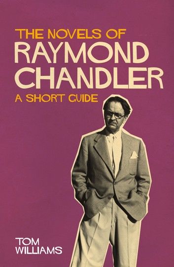 The Novels of Raymond Chandler: A Short Guide