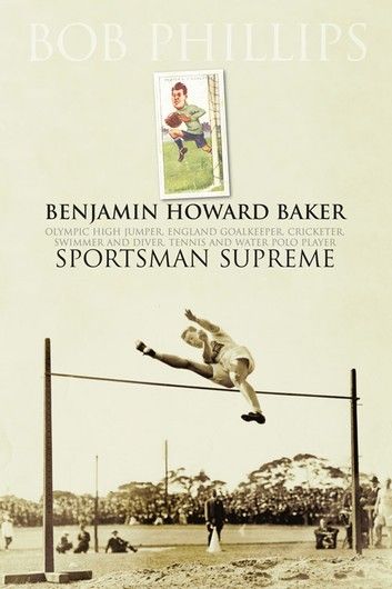 Benjamin Howard Baker: Sportsman Supreme.