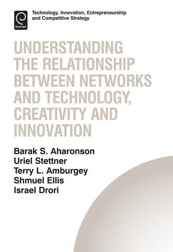 Understanding the Relationship Between Networks and Technology, Creativity and Innovation