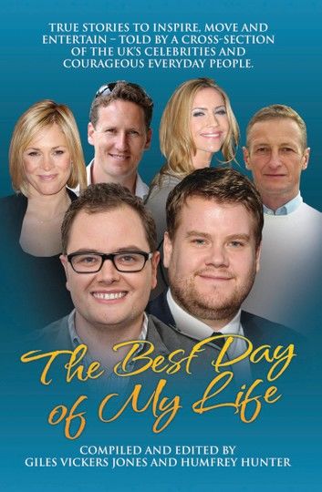 Best Day of My Life: True stories to inspire, move and entertain - Told by a cross-section of the UK\