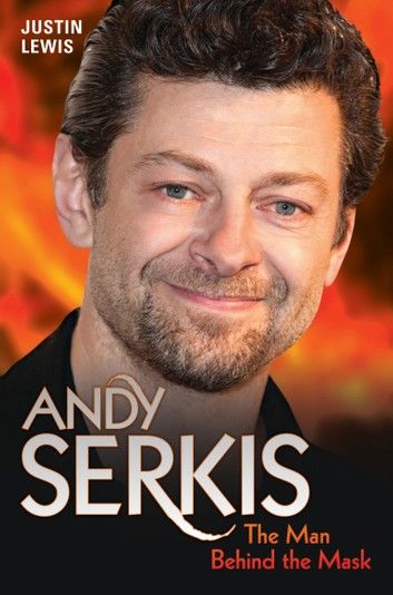 Andy Serkis - The Man Behind the Mask