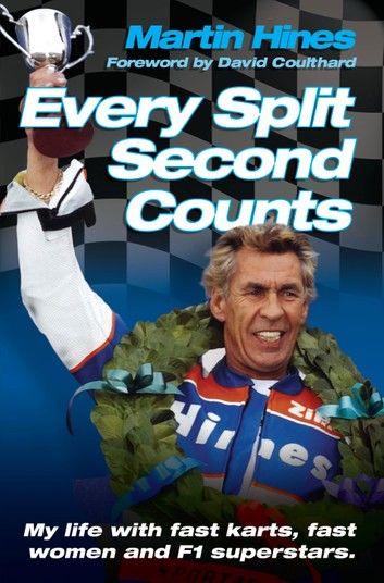 Every Split Second Counts - My Life with Fast Carts, Fast Women and F1 Superstars