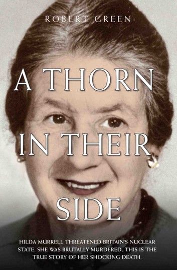 A Thorn in Their Side - Hilda Murrell Threatened Britain\