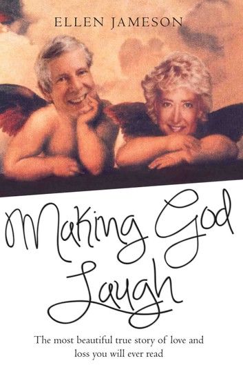 Making God Laugh - The most beautiful true story of love and loss you will ever read