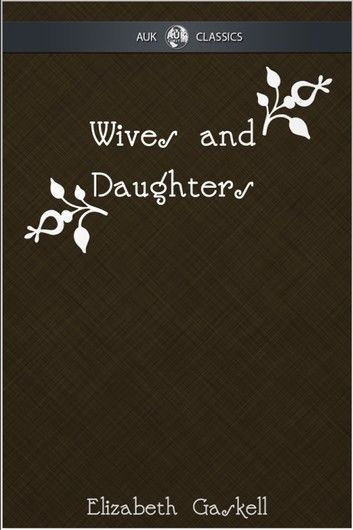 Wives and Daughters - AUK Classics