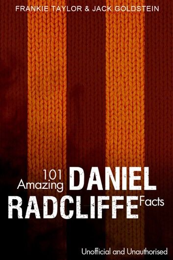 101 Amazing Daniel Radcliffe Facts