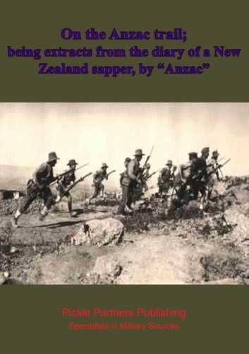 On the Anzac trail; being extracts from the diary of a New Zealand sapper, by Anzac