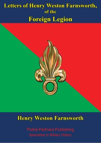 Letters Of Henry Weston Farnsworth, Of The Foreign Legion