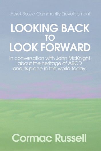 Asset-Based Community Development (ABCD): Looking Back to Look Forward (3rd Edition)