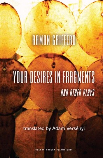 Ramón Griffero: Your Desires in Fragments and other Plays