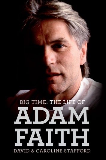 Big Time: The Life of Adam Faith