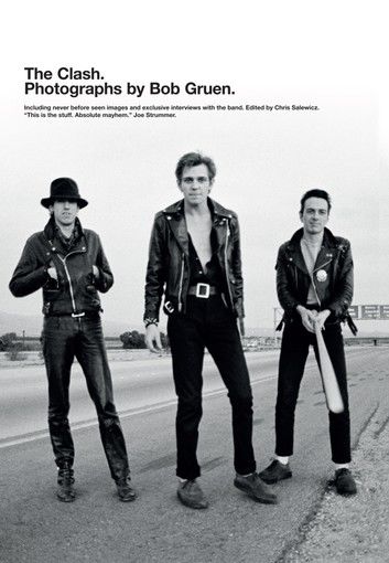 The Clash: Photographs by Bob Gruen