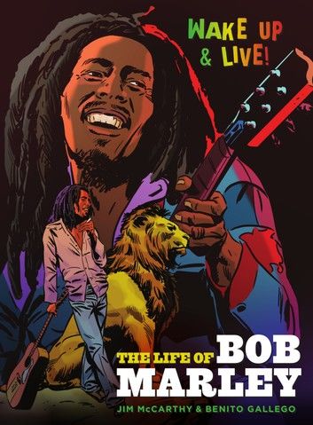 Wake Up and Live: The Life of Bob Marley