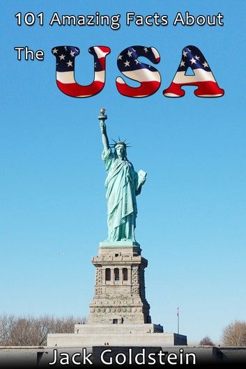 101 Amazing Facts About The USA