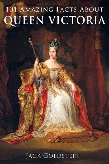 101 Amazing Facts about Queen Victoria