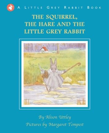 The Squirrel, the Hare and the Little Grey Rabbit