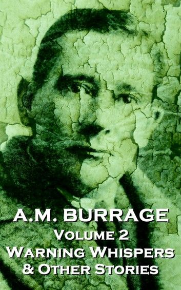 A.M. Burrage - Warning Whispers & Other Stories: Classics From The Master Of Horror Fiction