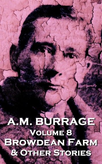 A.M. Burrage - Browdean Farm & Other Stories: Classics From The Master Of Horror